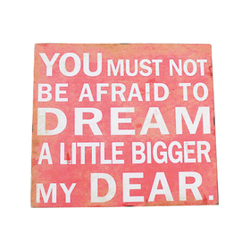 Dream A Little Bigger Sign