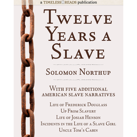 Twelve Years a Slave: Plus Five American Slave Narratives, Including Life of Frederick Douglass, Unc