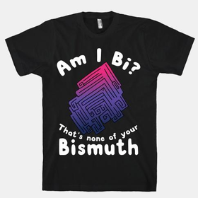 Am I Bi? That's None Of Your Bismuth