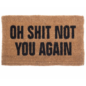 "Oh Shit Not You Again" Doormat by Coco Mats N More
