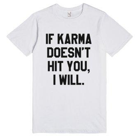 If Karma Doesn't Hit You, I Will T-shirt