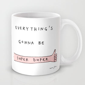 everything's gonna be super duper Mug by Marc Johns