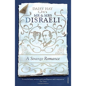 Mr and Mrs Disraeli: A Strange Romance