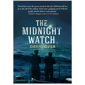 The Midnight Watch: A Gripping Novel of the SS Californian the S...